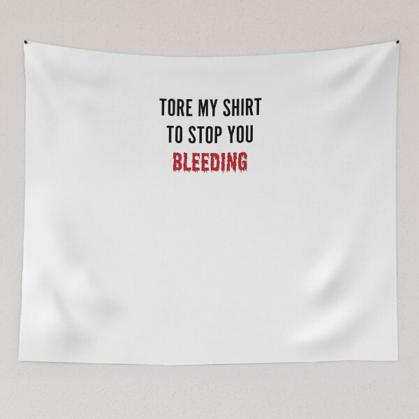 Item preview, Tore My Shirt To Stop You Bleeding designed and sold by ArteSilenziosa.