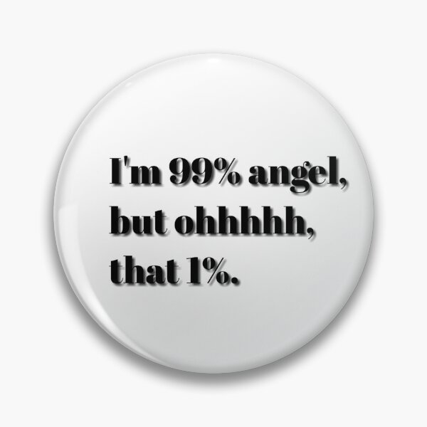 Item preview, I'M 99% ANGEL, BUT OHHHHH, THAT 1%. designed and sold by barasha1111.