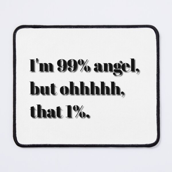 Item preview, I'M 99% ANGEL, BUT OHHHHH, THAT 1%. designed and sold by barasha1111.