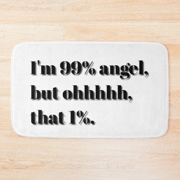 Item preview, I'M 99% ANGEL, BUT OHHHHH, THAT 1%. designed and sold by barasha1111.