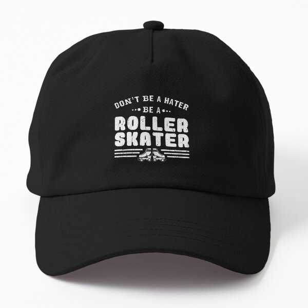 Don't Be A Hater Be A Roller Skater Gift Design Dad Hat