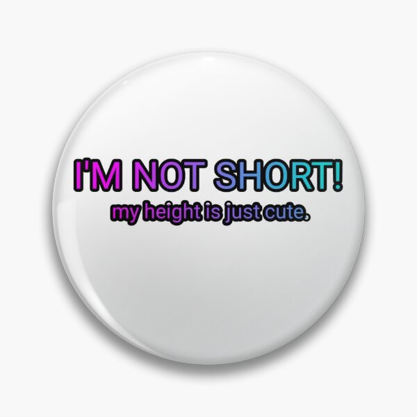 Item preview, I'M NOT SHORT! MY HEIGHT IS JUST CUTE QUOTE designed and sold by barasha1111.