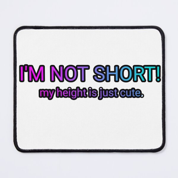 Item preview, I'M NOT SHORT! MY HEIGHT IS JUST CUTE QUOTE designed and sold by barasha1111.