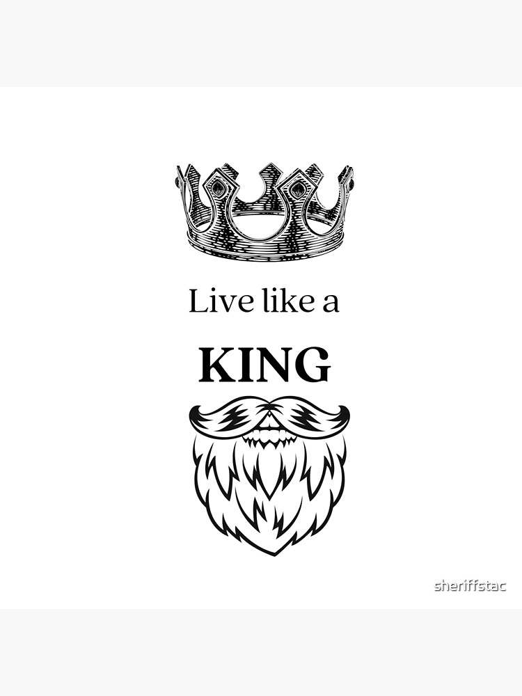 live-like-a-king-poster-by-sheriffstac-redbubble