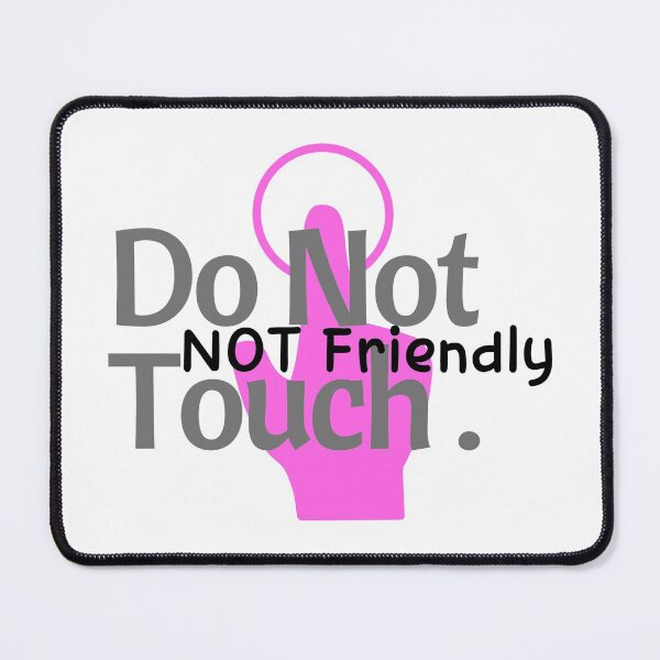 Item preview, Not Friendly Do Not Touch - Friendly Warning Courtesy  designed and sold by ViewerEqualsPhoton.