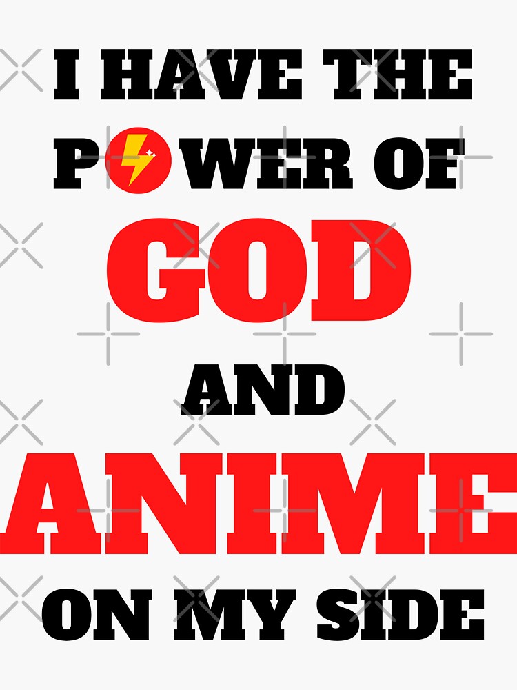 "I have the power of god and anime on my side meme" Sticker for Sale by - I Have God And Anime On My Side