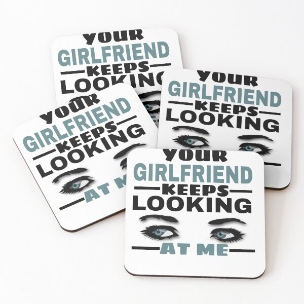 Item preview,  your girlfriend keeps looking at me  designed and sold by M Mariatique.