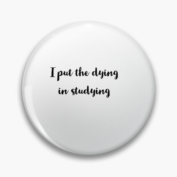 Item preview, I put the dying in studying  designed and sold by Preety Padhiyar.