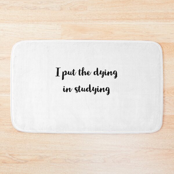 Item preview, I put the dying in studying  designed and sold by Preety Padhiyar.
