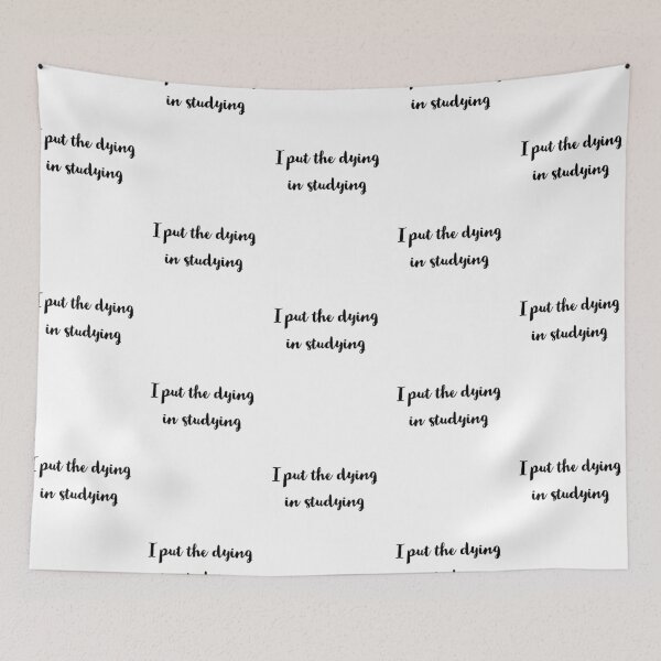 Item preview, I put the dying in studying  designed and sold by Preety Padhiyar.