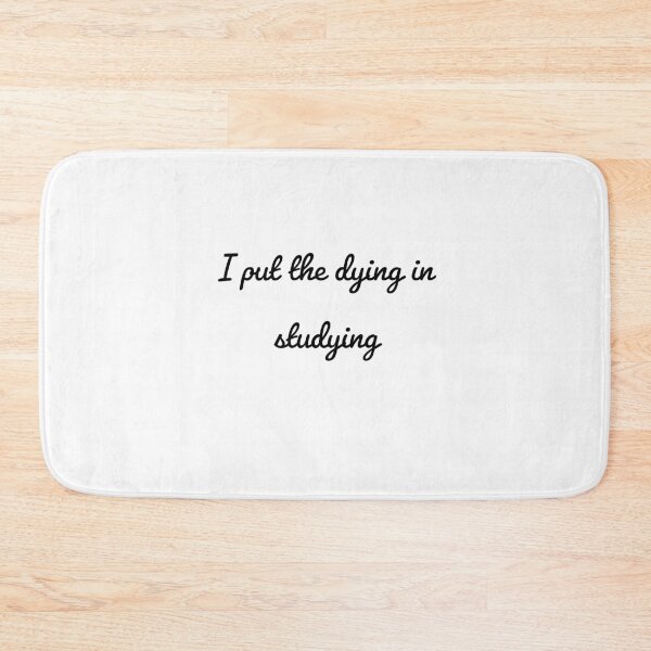 Item preview,  I put the dying in studying  designed and sold by Preety Padhiyar.