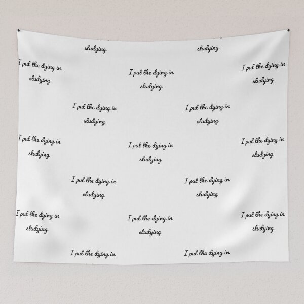 Item preview,  I put the dying in studying  designed and sold by Preety Padhiyar.
