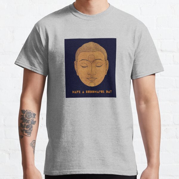 HAVE A BUDDHAFUL DAY! Classic T-Shirt