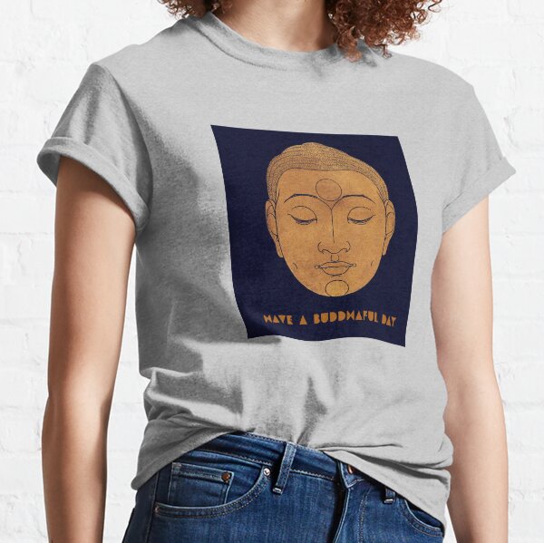HAVE A BUDDHAFUL DAY! Classic T-Shirt