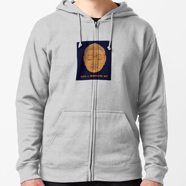 HAVE A BUDDHAFUL DAY! Zipped Hoodie