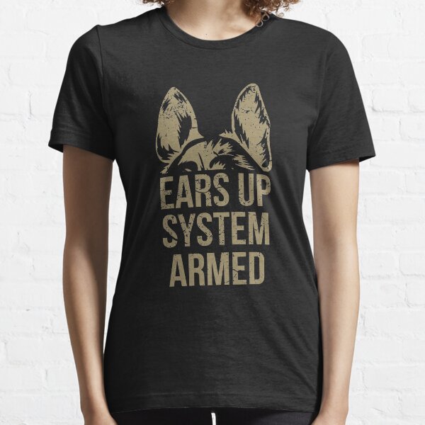 German Shepherd Ears Up System Armed T-Shirt Essential T-Shirt