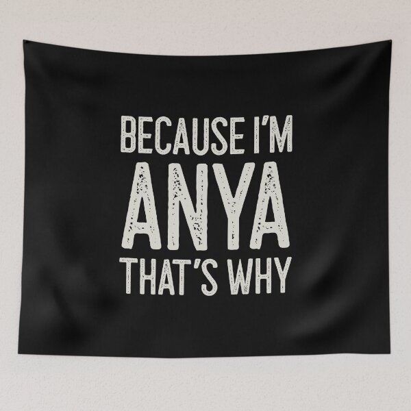 Item preview, Because I’m Anya That’s Why Funny Personalized Name designed and sold by MariosNydras.