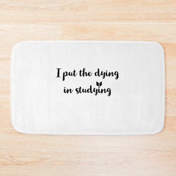 Item preview, I put the dying in studying  designed and sold by Preety Padhiyar.