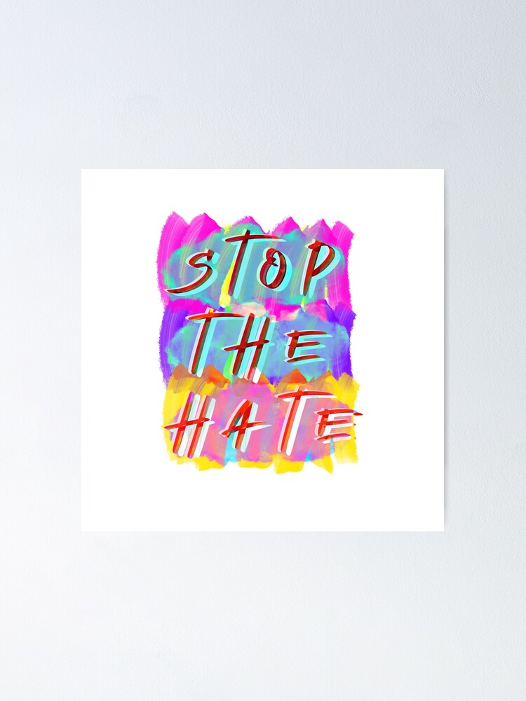 Stop The Hate Poster For Sale By Anniemarge Redbubble 3036