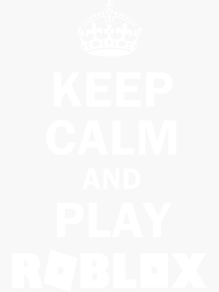 Keep Calm And Play Roblox Roblox Sticker By Craftsbyjmjs Redbubble 