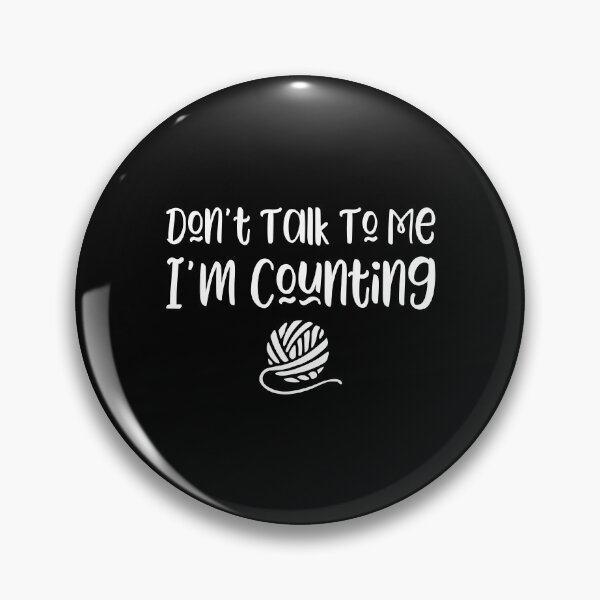 Item preview, Don't Talk To Me I'm Counting - funny knitter slogan designed and sold by kapotka.