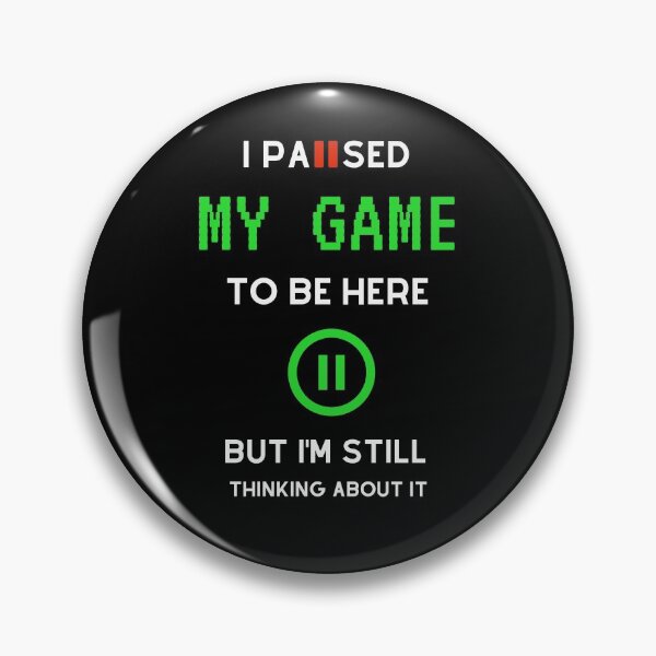 Item preview, I Paused My Game To Be Here But Im Still Thinking About It designed and sold by sichaz.