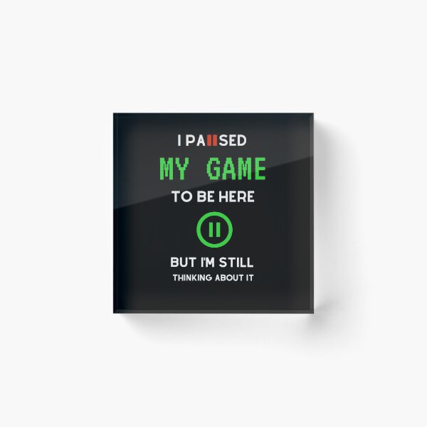 Item preview, I Paused My Game To Be Here But Im Still Thinking About It designed and sold by sichaz.