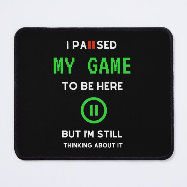 Item preview, I Paused My Game To Be Here But Im Still Thinking About It designed and sold by sichaz.