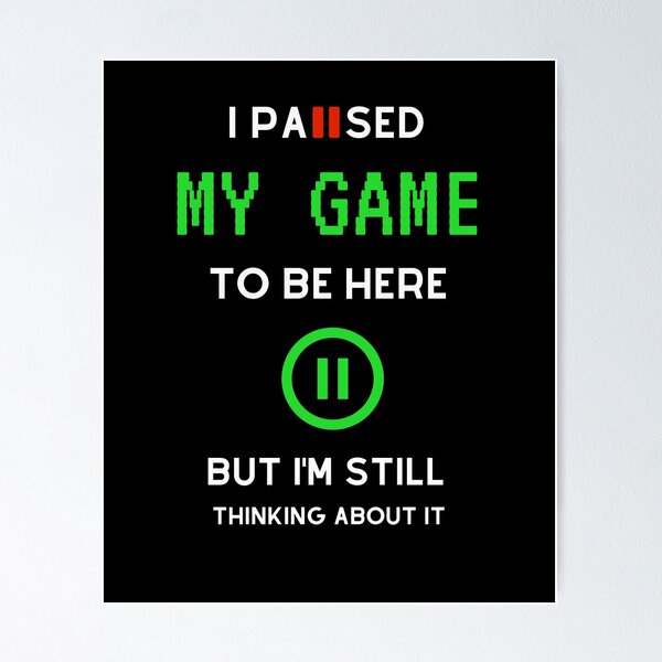 Item preview, I Paused My Game To Be Here But Im Still Thinking About It designed and sold by sichaz.