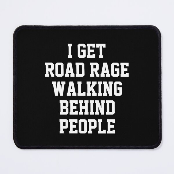 Item preview, funny sarcastic offended saying I GET ROAD RAGE WALKING BEHIND PEOPLE gift  Birthday Meme Girlfriend boyfriend designed and sold by joygift369.