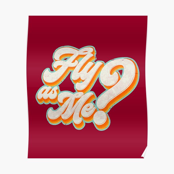 Fly As Me? - I Deserve to be with Somebody as Fly As Me - Distressed Poster