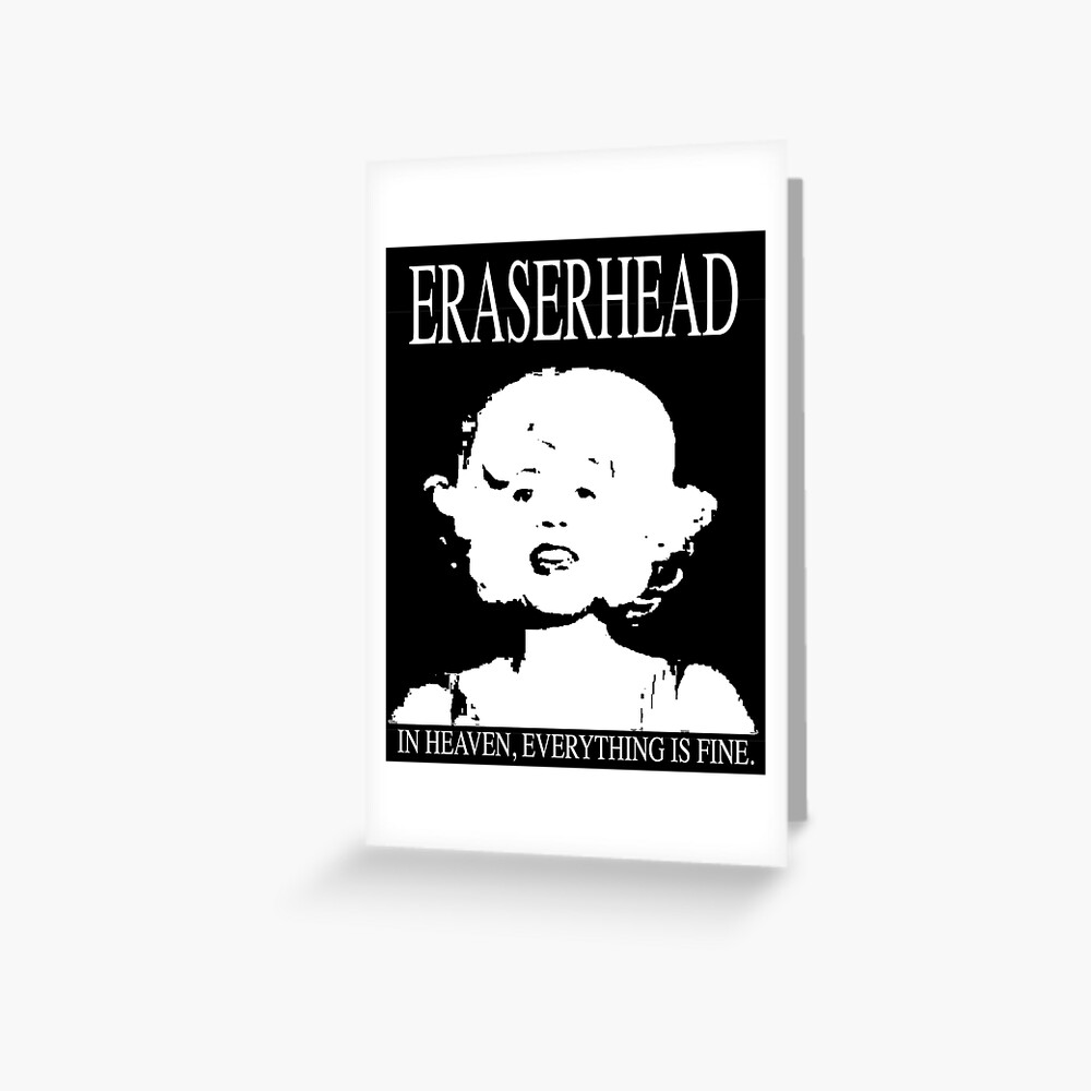 "Eraserhead In Heaven, Everything is Fine." Greeting Card for Sale by Cinematografee Redbubble