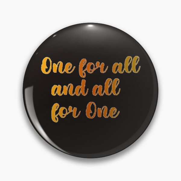Pin on All for One, One for All