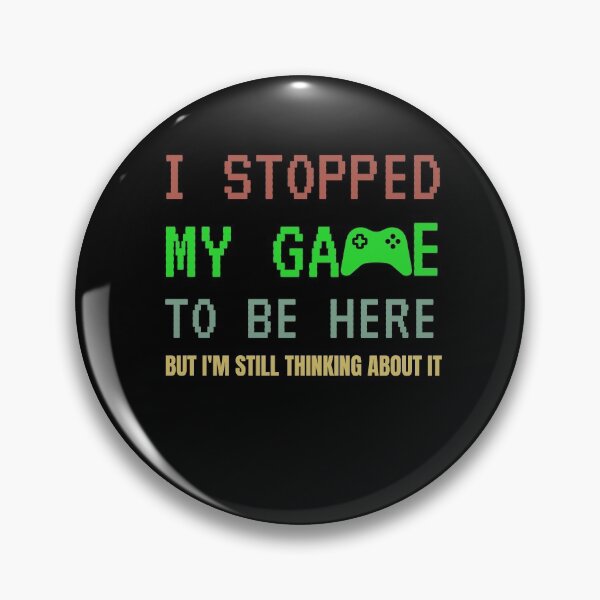 Item preview, I Stopped My Game To Be Here But Im Still Thinking About It designed and sold by sichaz.