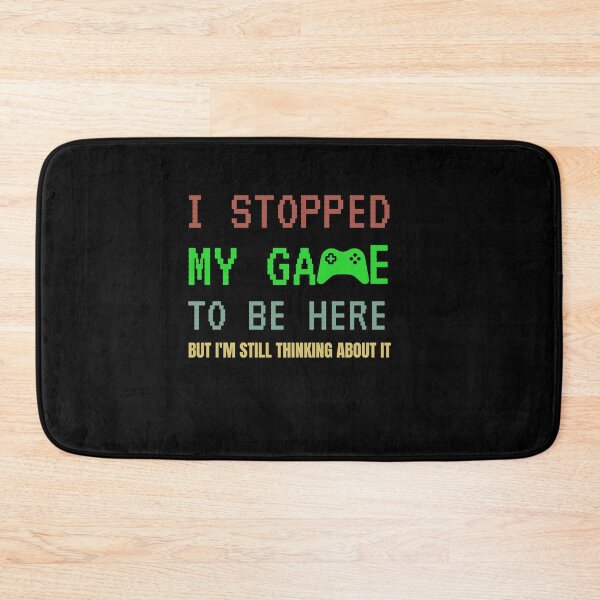 Item preview, I Stopped My Game To Be Here But Im Still Thinking About It designed and sold by sichaz.