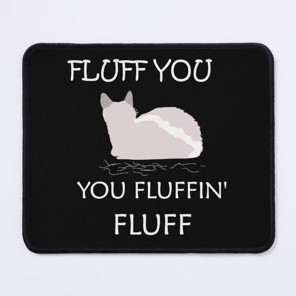 Item preview, Fluff You You Fluffin' Fluff Shirt, Funny Cat Shirt, Fluff You Shirt ( White ) designed and sold by MORADRIF.