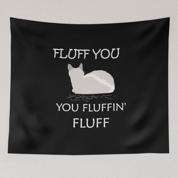 Item preview, Fluff You You Fluffin' Fluff Shirt, Funny Cat Shirt, Fluff You Shirt ( White ) designed and sold by MORADRIF.