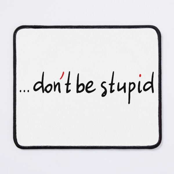Item preview, Dont Be Stupid! designed and sold by laugh-out-loud.