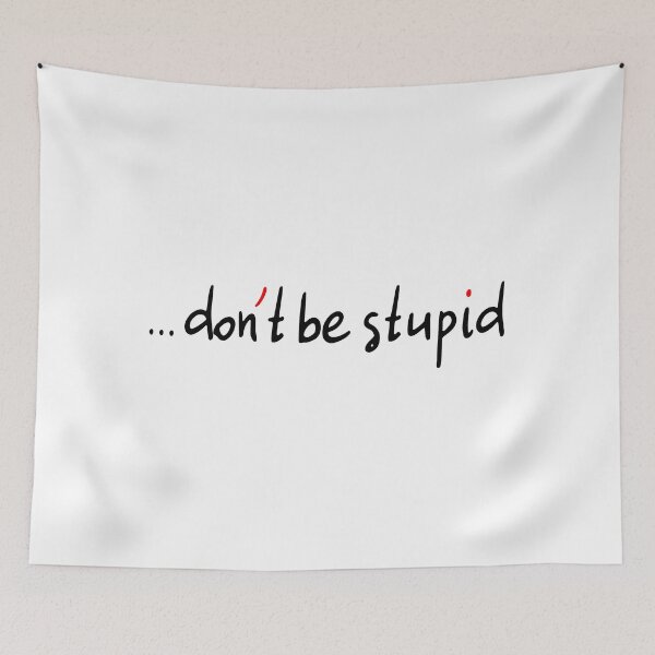 Item preview, Dont Be Stupid! designed and sold by laugh-out-loud.