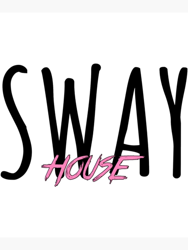 "Sway house " Poster for Sale by RiddleGenZ Redbubble