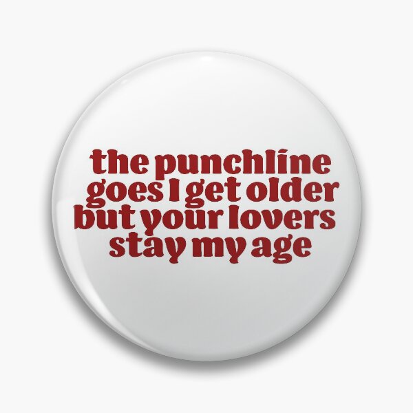 Item preview, the punchline goes ill get older but your lovers stay my age  designed and sold by karapos23.
