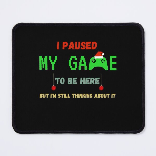 Item preview, I Paused My Game To Be Here But Im Still Thinking About It designed and sold by sichaz.