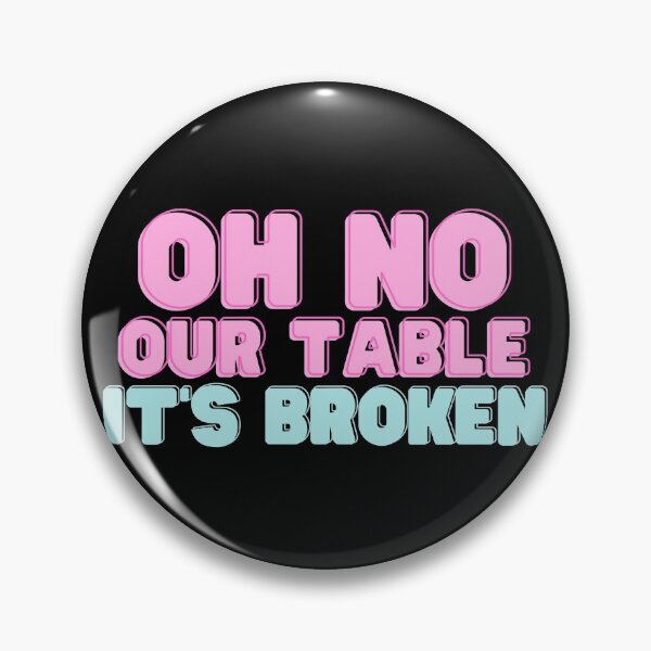 Item preview, Oh No Our Table It's Broken - Funny Quote designed and sold by RE PIXEL.