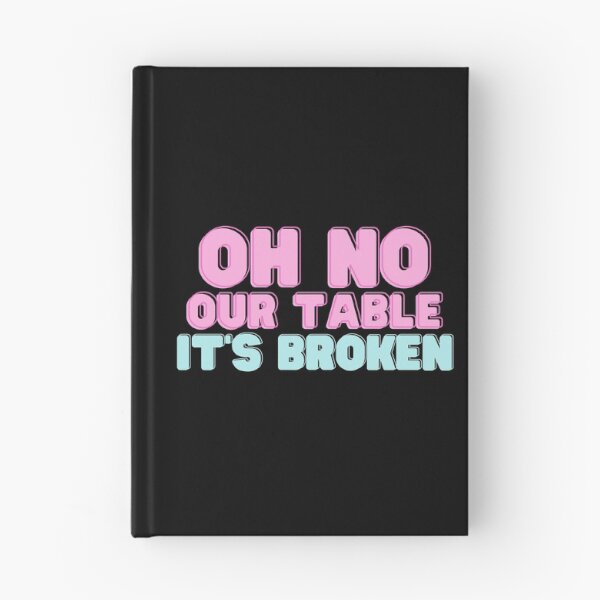 Item preview, Oh No Our Table It's Broken - Funny Quote designed and sold by RE PIXEL.