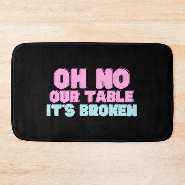Item preview, Oh No Our Table It's Broken - Funny Quote designed and sold by RE PIXEL.