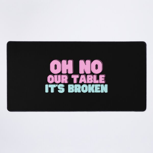 Item preview, Oh No Our Table It's Broken - Funny Quote designed and sold by RE PIXEL.