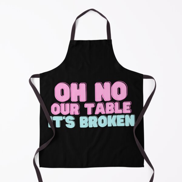 Item preview, Oh No Our Table It's Broken - Funny Quote designed and sold by RE PIXEL.