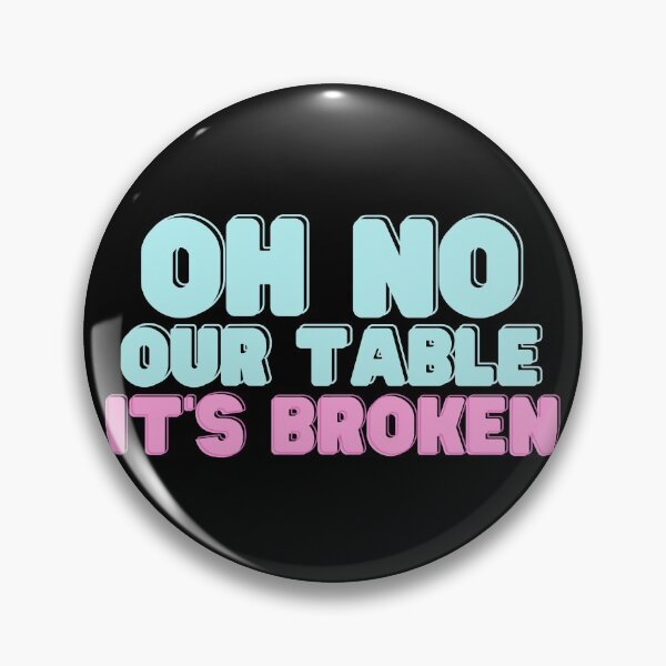 Item preview, Oh No Our Table It's Broken - Funny Quote designed and sold by RE PIXEL.