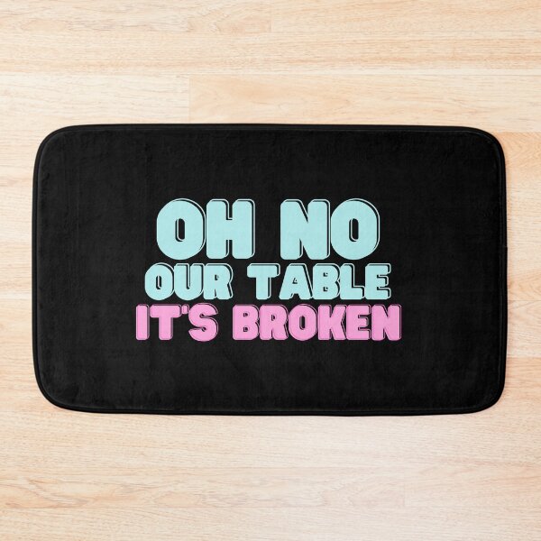 Item preview, Oh No Our Table It's Broken - Funny Quote designed and sold by RE PIXEL.