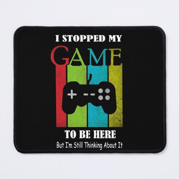 Item preview, I Stopped My Game To Be Here But Im Still Thinking About It designed and sold by sichaz.
